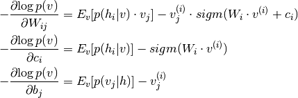 - \frac{\partial{ \log p(v)}}{\partial W_{ij}} &=
    E_v[p(h_i|v) \cdot v_j]
        - v^{(i)}_j \cdot sigm(W_i \cdot v^{(i)} + c_i) \\
        -\frac{\partial{ \log p(v)}}{\partial c_i} &=
            E_v[p(h_i|v)] - sigm(W_i \cdot v^{(i)})  \\
            -\frac{\partial{ \log p(v)}}{\partial b_j} &=
                E_v[p(v_j|h)] - v^{(i)}_j