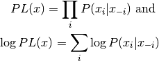 PL(x) = \prod_i P(x_i | x_{-i}) \text{ and }\\
\log PL(x) = \sum_i \log P(x_i | x_{-i})