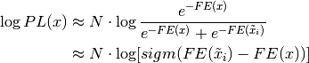 \log PL(x) &\approx N \cdot \log
   \frac {e^{-FE(x)}} {e^{-FE(x)} + e^{-FE(\tilde{x}_i)}} \\
   &\approx N \cdot \log[ sigm (FE(\tilde{x}_i) - FE(x)) ]